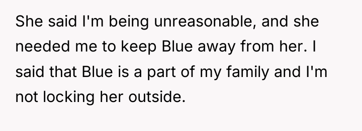 She said I'm being unreasonable, and she needed me to...