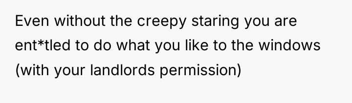 Even without the creepy staring you are ent*tled to do...