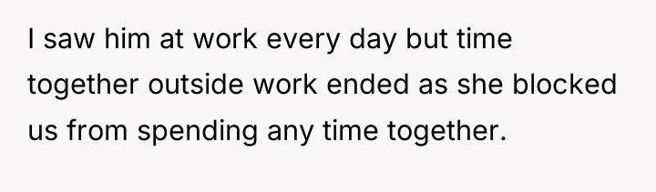 I saw him at work every day but time together...