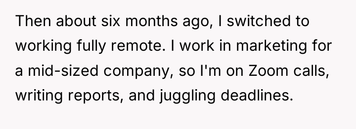 Then about six months ago, I switched to working fully...