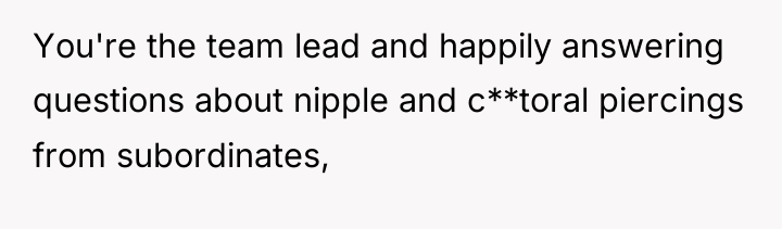 You're the team lead and happily answering questions about nipple...