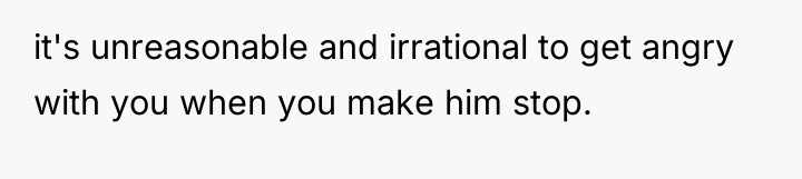 it's unreasonable and irrational to get angry with you when...