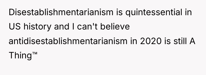 Disestablishmentarianism is quintessential in US history and I can't believe...