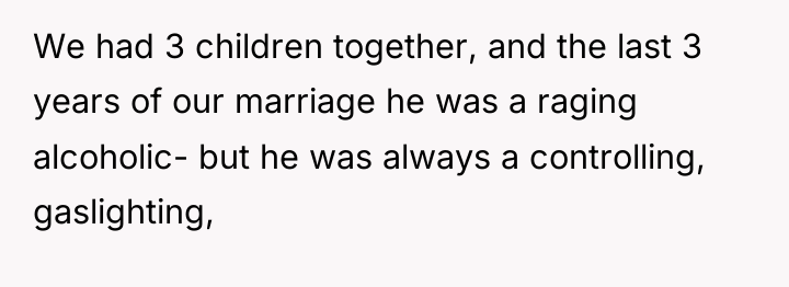 We had 3 children together, and the last 3 years...