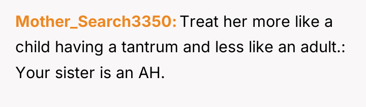 Mother_Search3350 Treat her more like a child having a tantrum...
