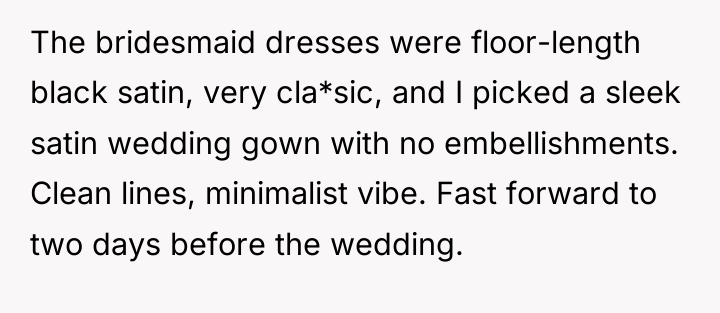 The bridesmaid dresses were floor-length black satin, very cla*sic, and...