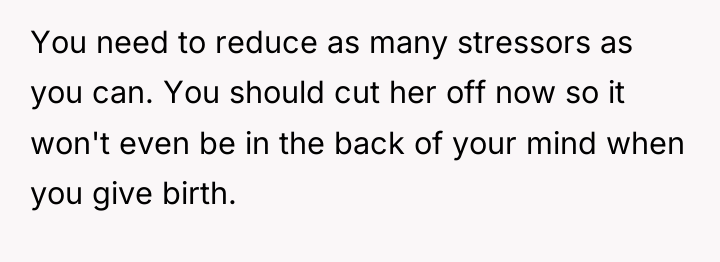 You need to reduce as many stressors as you can....