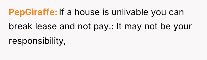 PepGiraffe If a house is unlivable you can break lease...
