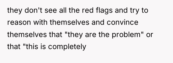 they don't see all the red flags and try to...