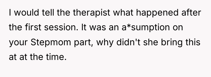 I would tell the therapist what happened after the first...