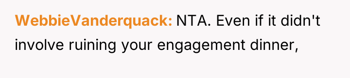 WebbieVanderquack NTA. Even if it didn't involve ruining your engagement...