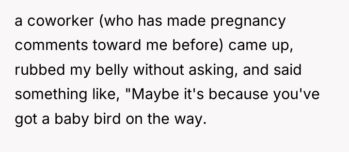 a coworker (who has made pregnancy comments toward me before)...