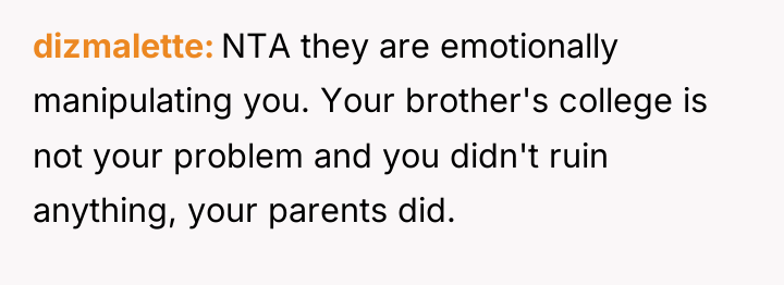 dizmalette NTA they are emotionally manipulating you. Your brother's college...