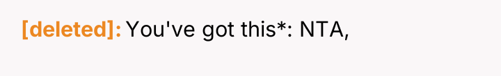 [deleted] You've got this*: NTA,