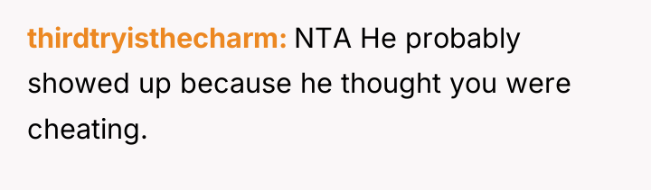 thirdtryisthecharm NTA He probably showed up because he thought you...
