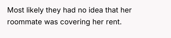 Most likely they had no idea that her roommate was...