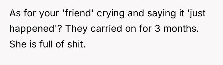 As for your 'friend' crying and saying it 'just happened'?...