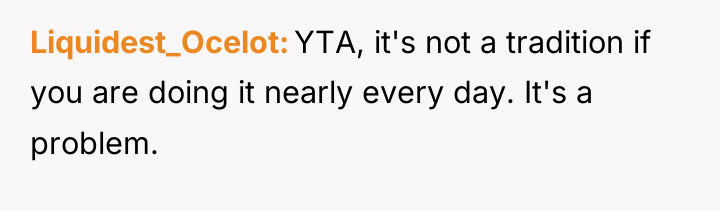 Liquidest_Ocelot YTA, it's not a tradition if you are doing...