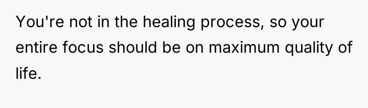 You're not in the healing process, so your entire focus...