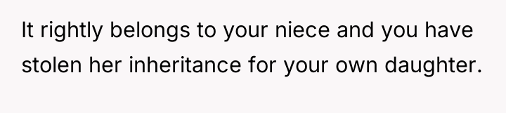 It rightly belongs to your niece and you have stolen...