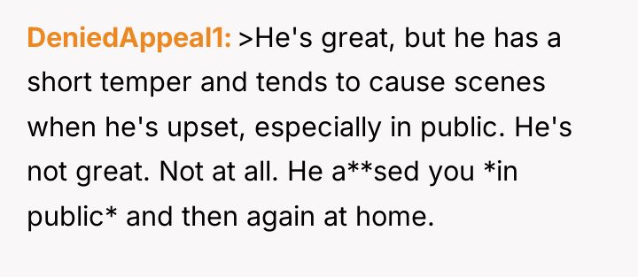 DeniedAppeal1 >He's great, but he has a short temper and...