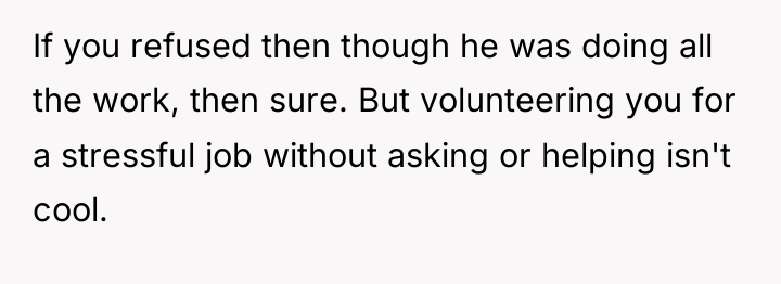 If you refused then though he was doing all the...