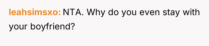 leahsimsxo NTA. Why do you even stay with your boyfriend?