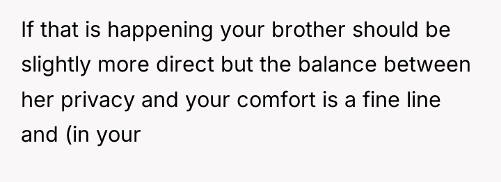 If that is happening your brother should be slightly more...
