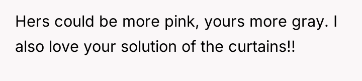 Hers could be more pink, yours more gray. I also...