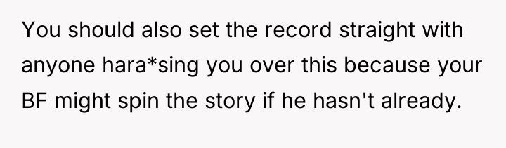 You should also set the record straight with anyone hara*sing...