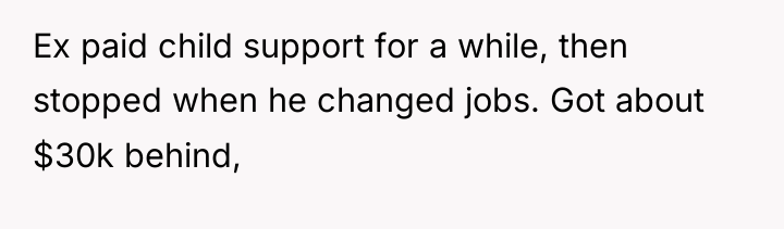 Ex paid child support for a while, then stopped when...