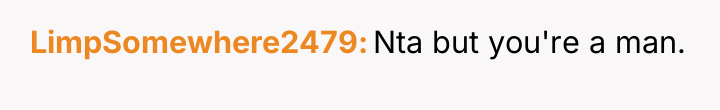 LimpSomewhere2479 Nta but you're a man.