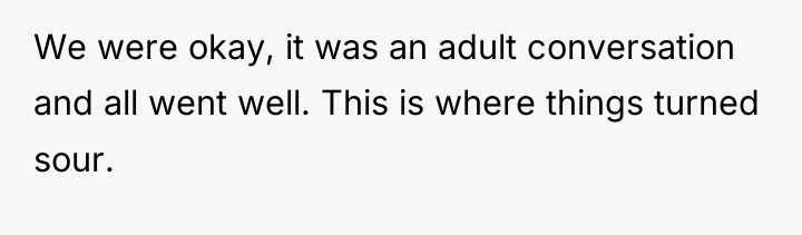 We were okay, it was an adult conversation and all...