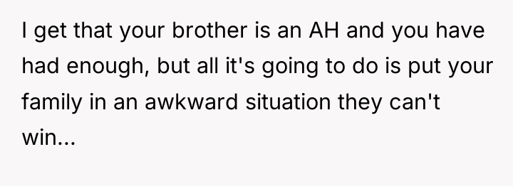 I get that your brother is an AH and you...
