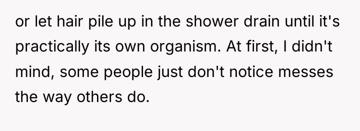 or let hair pile up in the shower drain until...