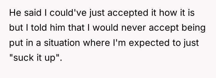He said I could've just accepted it how it is...