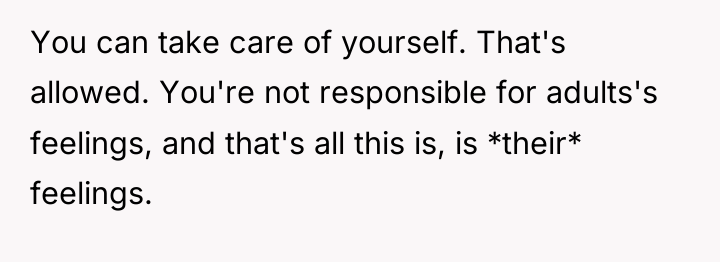 You can take care of yourself. That's allowed. You're not...