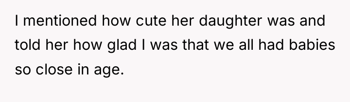 I mentioned how cute her daughter was and told her...