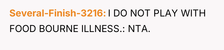 Several-Finish-3216 I DO NOT PLAY WITH FOOD BOURNE ILLNESS.: NTA.