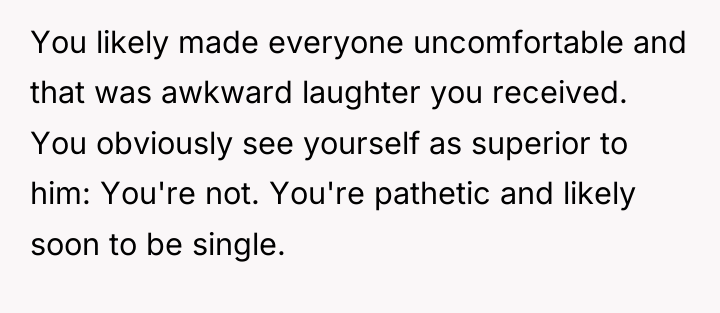 You likely made everyone uncomfortable and that was awkward laughter...
