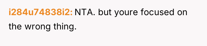 i284u74838i2 NTA. but youre focused on the wrong thing.