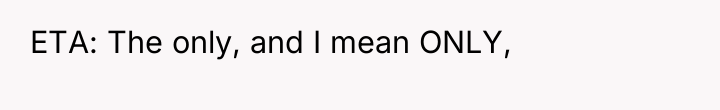 ETA: The only, and I mean ONLY,