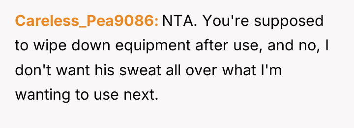 Careless_Pea9086 NTA. You're supposed to wipe down equipment after use,...