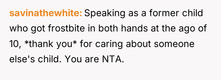 savinathewhite Speaking as a former child who got frostbite in...
