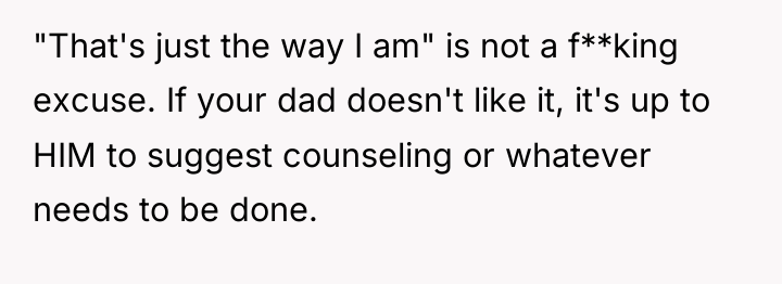 "That's just the way I am" is not a f**king...