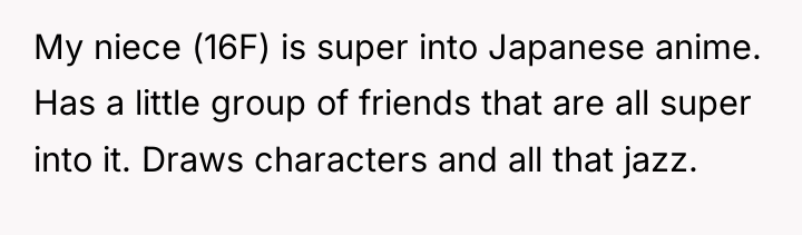My niece (16F) is super into Japanese anime. Has a...