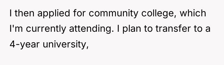 I then applied for community college, which I'm currently attending....