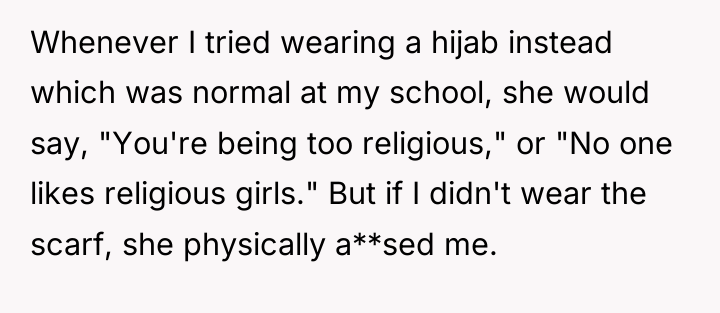 Whenever I tried wearing a hijab instead which was normal...