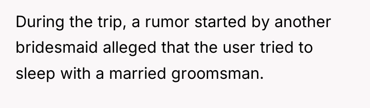 During the trip, a rumor started by another bridesmaid alleged...
