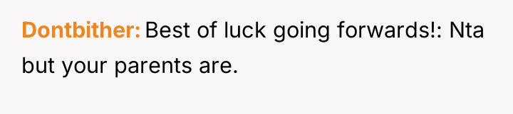 Dontbither Best of luck going forwards!: Nta but your parents...